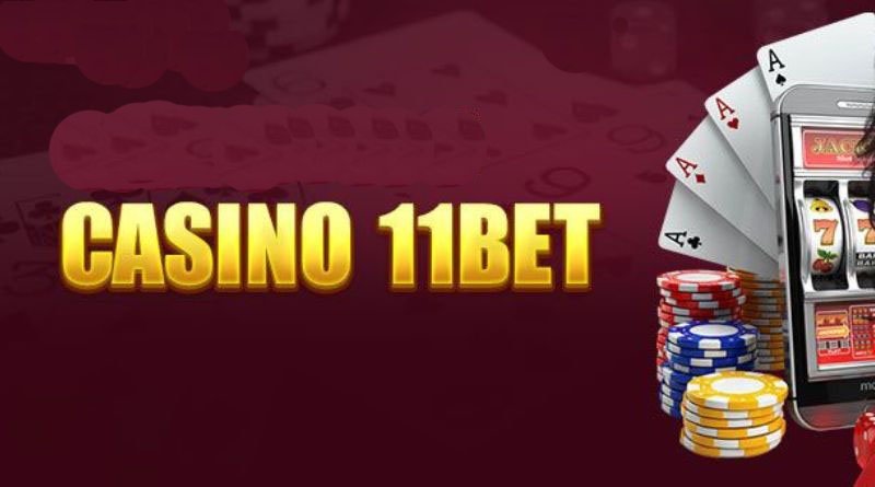 Casino online 11bet là một game cá cược phổ biến