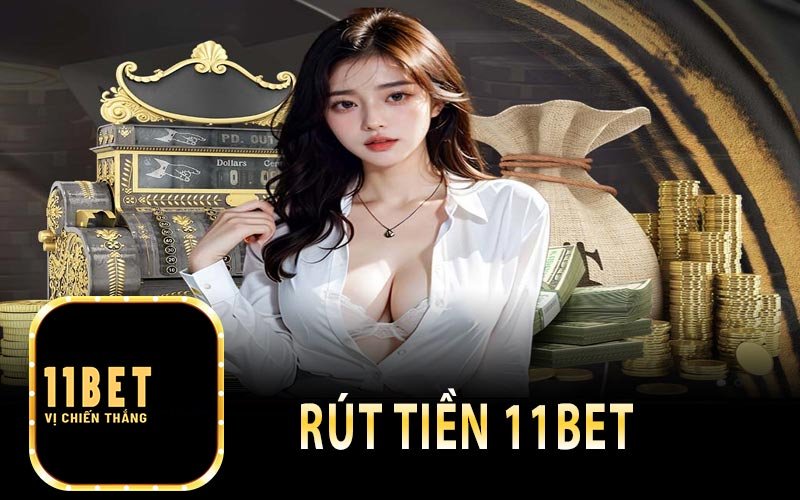 Phương thức rút tiền 11bet