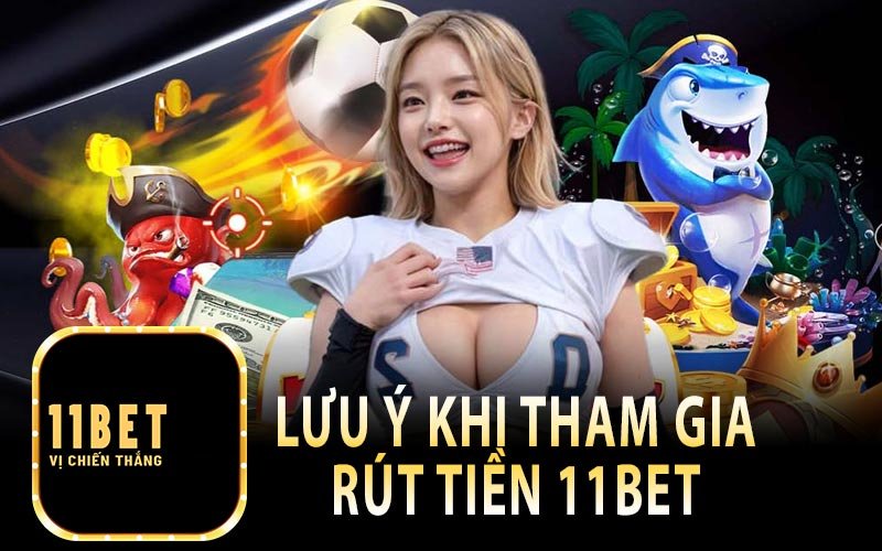 Lưu khi khi tham gia rút tiền 11bet