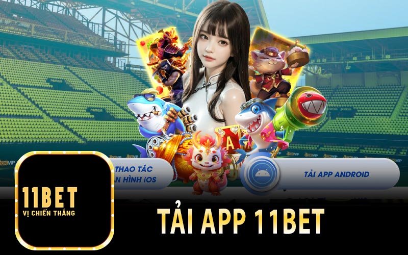 Các bước tải app 11bet trên nền tảng có hệ điều hành Android